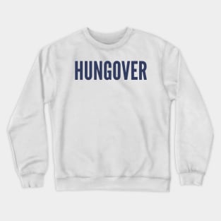 Hungover. A Great Design for Those Who Overindulged. Funny Drinking Quote. Navy Blue Crewneck Sweatshirt